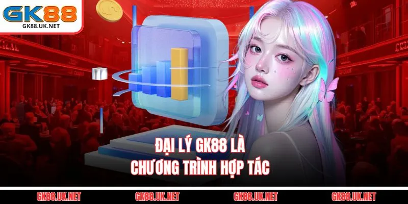 Đại lý GK88 là chương trình hợp tác