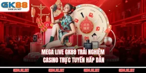 Mega Live GK88 - Trải Nghiệm Casino Trực Tuyến Hấp Dẫn
