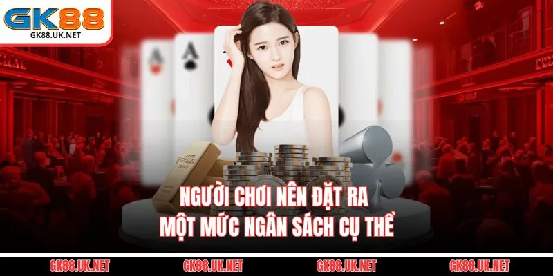 Người chơi nên đặt ra một mức ngân sách cụ thể