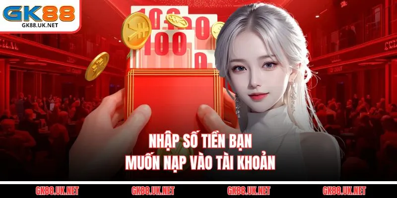  Nhập số tiền bạn muốn nạp vào tài khoản