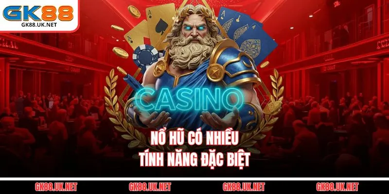 Nổ hũ có nhiều tính năng đặc biệt 