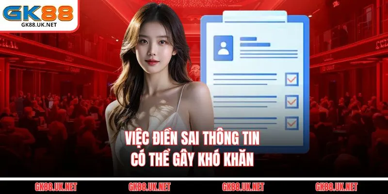 Việc điền sai thông tin có thể gây khó khăn 